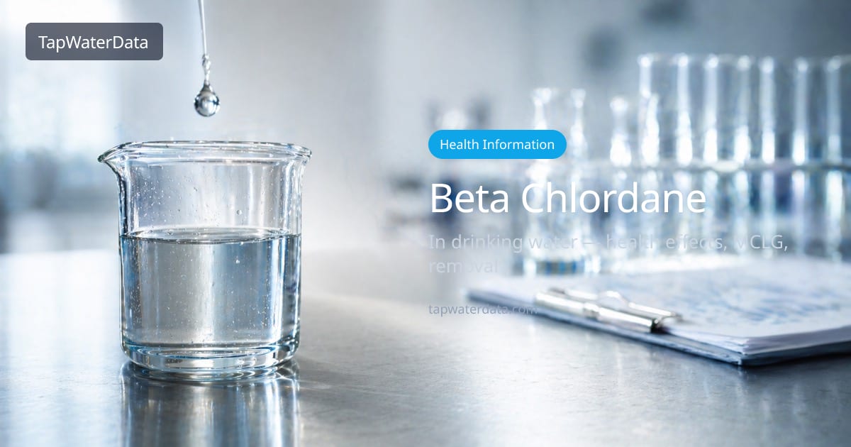 Beta Chlordane in Drinking Water | Health Effects & Filters | TapWaterData